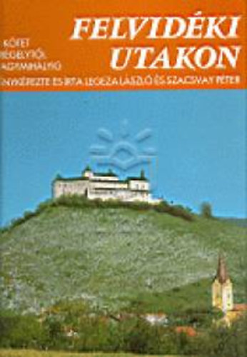 Szacsvay Pter Legeza Lszl - Felvidki utakon 4. ktet Drgelytl Nagymihlyig