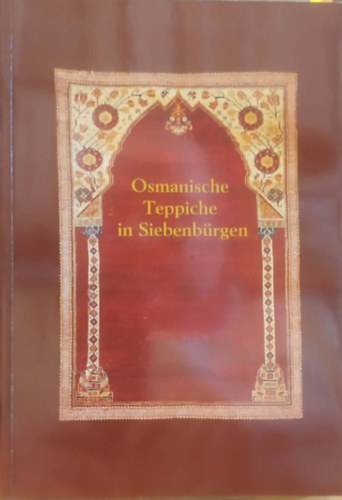Osmanische Teppiche in Siebenb�rgen (Oszm�n sz�nyegek Erd�lyben)