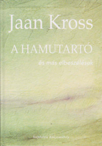 Jaan Kross - A hamutart s ms elbeszlsek