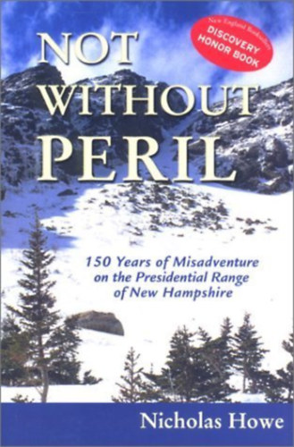 Nicholas Howe - Not Without Peril: 150 Years of Misadventure on the Presidential Range of New Hampshire