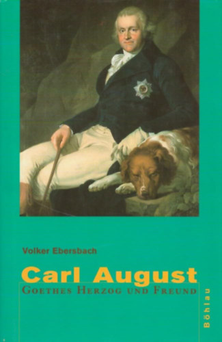 Dr. Volker Ebersbach - Carl August - Goethes Herzog und Freund