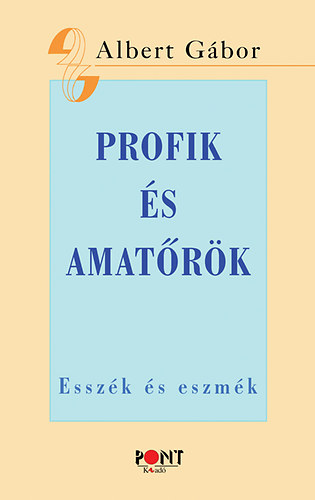 Profik s amatrk - Esszk s eszmk