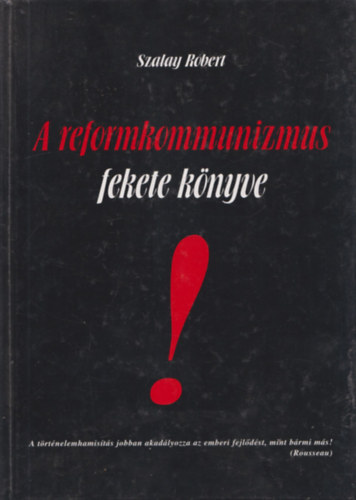 Szalay Rbert - A reformkommunizmus fekete knyve