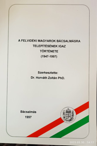 A felvidki magyarok Bcsalmsra teleptsnek igaz trtnete (1947-1997)