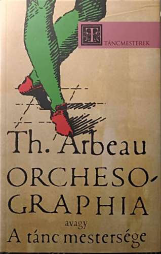 Thoinot Arbeaut - Orchesographia avagy A tnc mestersge