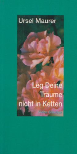 Ursel Maurer - Leg Deine Trume nicht in Ketten