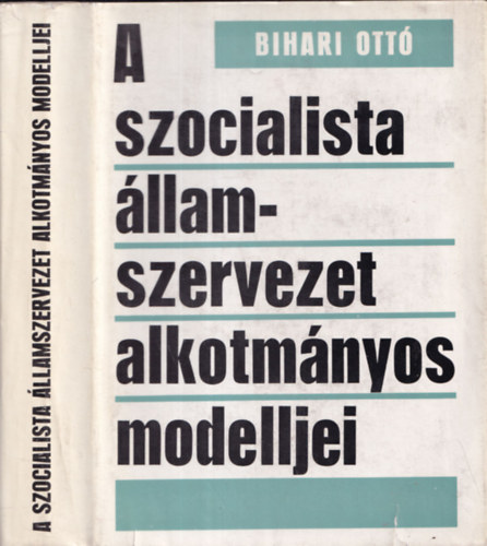 Bihari Ott� - A szocialista �llamszervezet alkotm�nyos modelljei