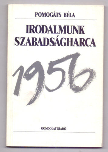 Irodalmunk szabadsgharca - Egy esztend irodalmi lete - 1956