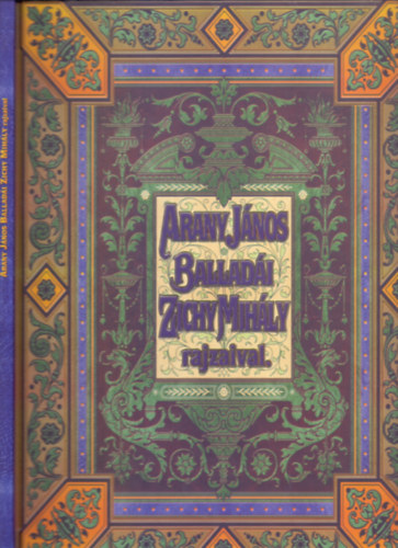 Zichy Mihly  Arany Jnos (illusztrtor) - Arany Jnos balladi Zichy Mihly rajzaival (Fac-simile kiads)
