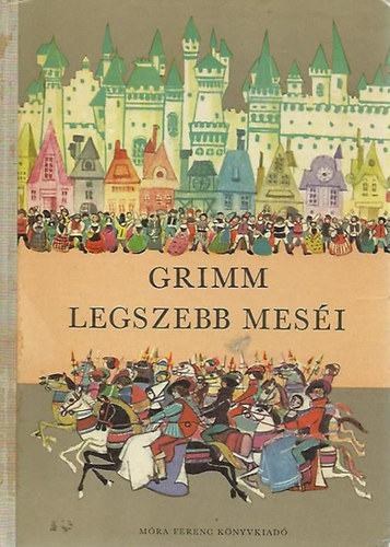 Grimm legszebb mes�i (R�nay Gy�rgy ford�t�sa - R�na Emy rajzai)