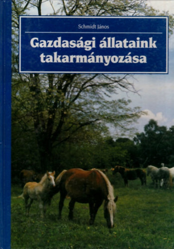 Schmidt J�nos - Gazdas�gi �llataink takarm�nyoz�sa