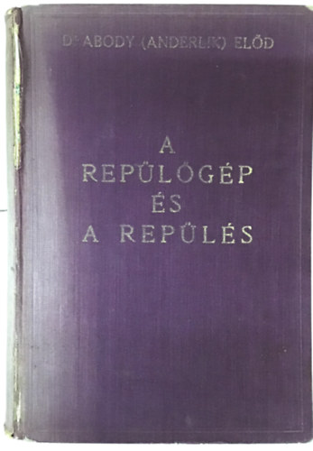 Abody  El�d Dr. (Anderlik) - A rep�l�g�p �s a rep�l�s