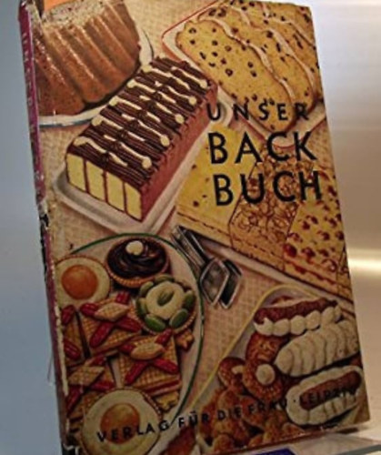 Paula-Elisabeth Fuchs - Unser Backbuch ist ein umfassendes und reich bebildertes Rezeptbuch für die Haushaltbäckerei