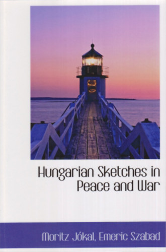 Moritz Jókal; Emeric Szabad - Hungarian Sketches in Peace and War