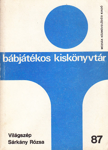 Hegyi-F�st�s Istv�n - Vil�gsz�p S�rk�ny R�zsa (B�bj�t�kos kisk�nyvt�r 87.)