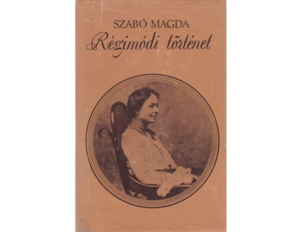 Szab Magda - Rgimdi trtnet (Teljes kiads)