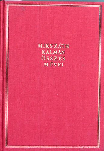 Mikszth Klmn sszes mvei 8. Ne okoskodj Pista! - Nagy kutya a vicebr - A zld lgy s a srga mkus - Prakovszky a siket kovcs - A gavallrok