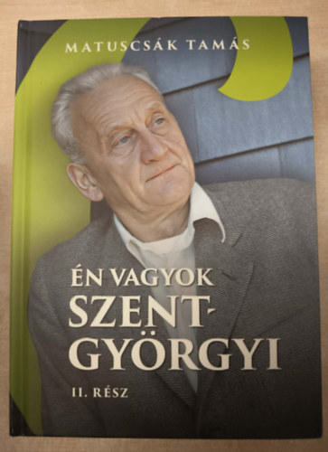 �n vagyok Szent-Gy�rgyi - �letreg�ny II. r�sz