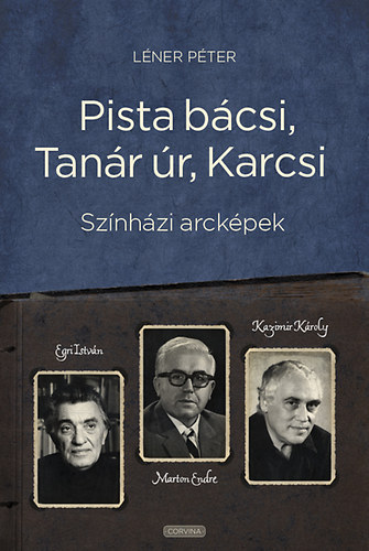 Lner Pter - Pista bcsi, Tanr r, Karcsi - Sznhzi arckpek: Egri Istvn, Marton Endre, Kazimir Kroly