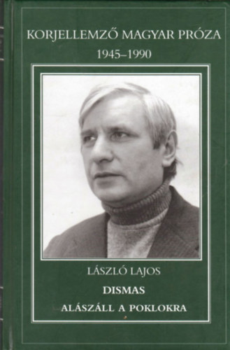 Dismas alszll a poklokra (Korjellemz magyar prza 1945-1990)