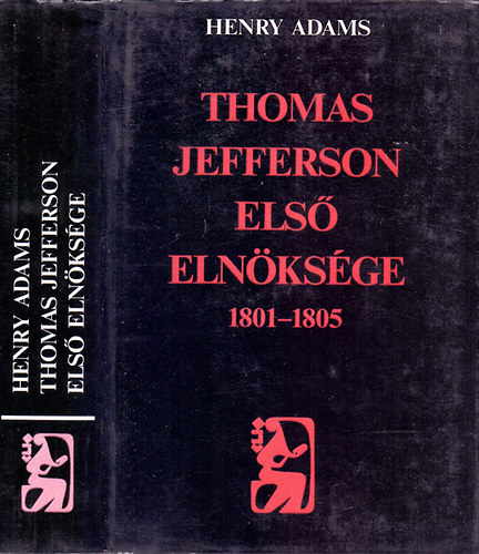 Henry Adams - Thomas Jefferson els elnksge 1801-1805 (Fejezetek az Amerikai Egyeslt llamok trtnetbl)