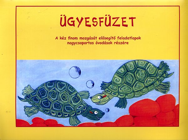 Nagy Andrea; Szikszai Ildik� - �gyesf�zet - A k�z finom mozg�s�t el�seg�t� feladatlapok