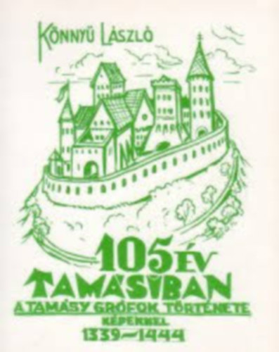105 v Tamsiban - A Tamsy grfok trtnete kpekkel 1339-1444