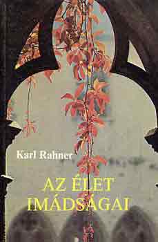 Karl Rahner - Az �let im�ds�gai