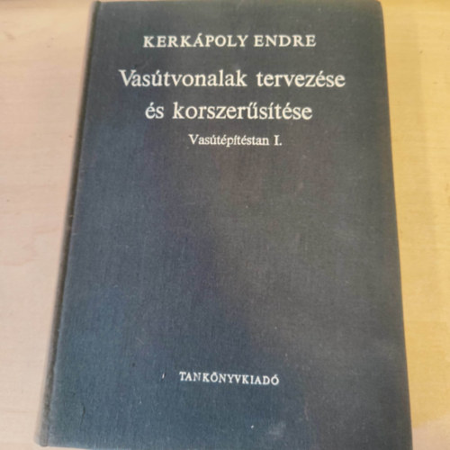 Kerkápoly Endre - Vasútvonalak tervezése és korszerűsítése - Vasútépítéstan I.