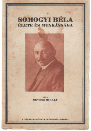 Rvsz Mihly - Somogyi  Bla lete s munkssga