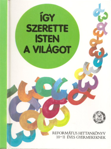 gy szerette Isten a vilgot - Reformtus hittanknyv 10-11 ves gyermekeknek - sszefgg bibliai kijelentstrtnet