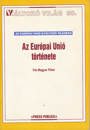 Magyar Pter - Az Eurpai Uni trtnete (Vltoz Vilg 30.)