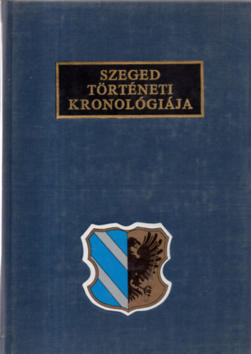 Szeged trtneti kronolgija (Szeged trtnete a kezdetektl 1944-ig)