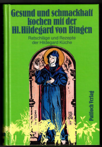 Gesund und schmackhaft kochen mit der hl Hildegard von Bingen