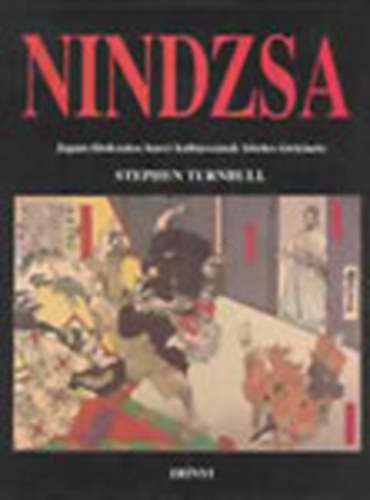 Nindzsa - Japn titokzatos harci kultusznak hiteles trtnete