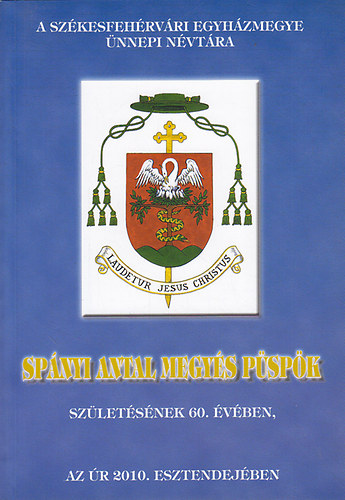 A szkesfehrvri egyhzmegye nnepi nvtra Spnyi Antal megys pspk szletsnek 60. vben