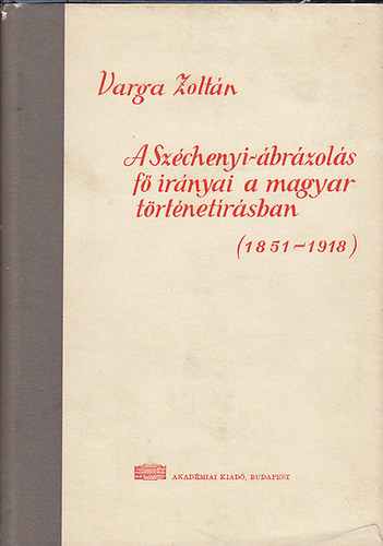 A Szchenyi-brzols f irnyai a magyar trtnetrsban (1851-1918)