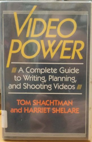 Video Power - A Complete Guide to Writing, Planning, and Shooting Videos