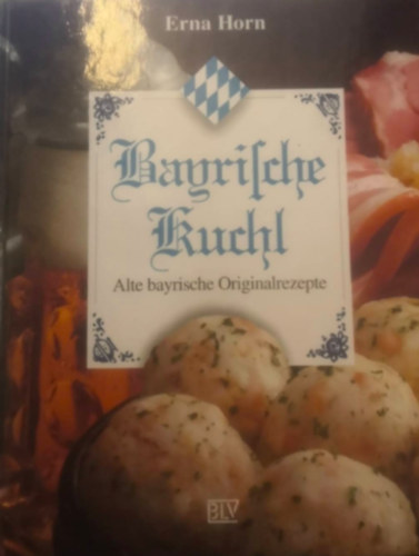 Bayerische kuchl - alte bayerische originalrezepte