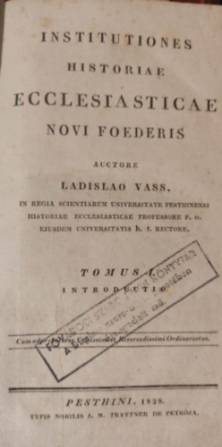Ladislao Vass - Institutiones Historiae Ecclesiasticae Novi Foederis (Az jszvetsg egyhztrtneti intzmnyei)