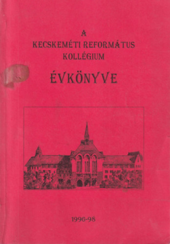 A Kecskem�ti Reform�tus Koll�gium �vk�nyve 1996-1998