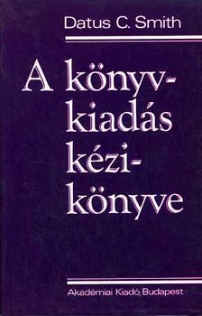Datus C. Smith - A k�nyvkiad�s k�zik�nyve