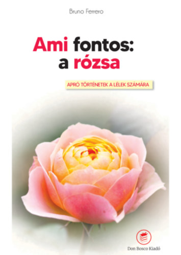 Ami fontos: A rzsa - Apr trtnetek a lleknek