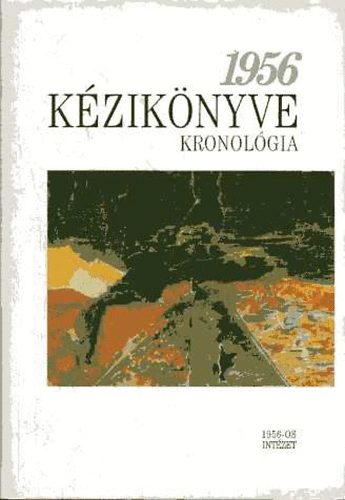 1956 Kziknyve I-III. - I. Kronolgia II. - Megtorls s emlkezs III. - Bibliogrfia