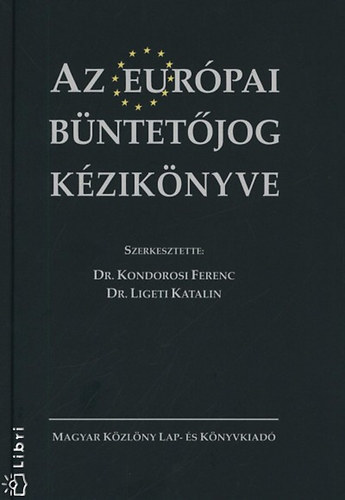 Kondorosi Ferenc; Ligeti Katalin  (szerk.) - Az eurpai bntetjog kziknyve