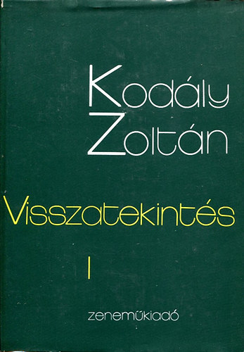 Kodly Zoltn - Visszatekints I. ktet