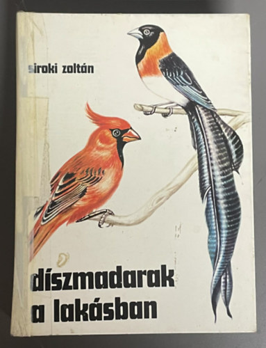 D�szmadarak a lak�sban ( A d�szmad�rtart�s �b�c�je / A d�szpintyek nagy csal�dja: asztrildok �s amandin�k / A f�szek�p�t�s m�v�szei a sz�v�madarak / A pintyf�l�k csal�dja / A sz�npomp�s toll� papag�jok)