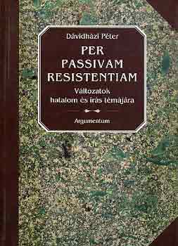 Dvidhzi Pter - Per passivam resistentiam (Vltozatok hatalom s rs tmjra)