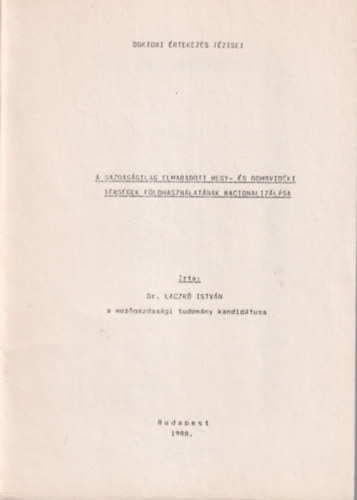 Dr. Laczó István - A gazdaságilag elmaradott hegy- és dombvidéki térségek földhasználatának racionalizálása - Doktori Értekezés Tézisei