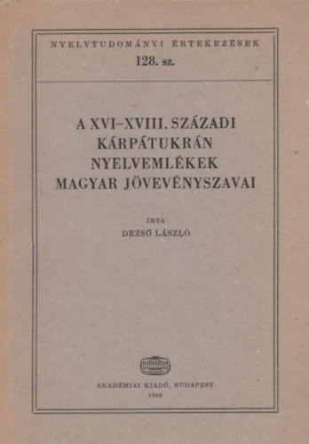 Dezs Lszl - A XVI-XVIII. szzadi krptukrn nyelvemlkek magyar jvevnyszavai